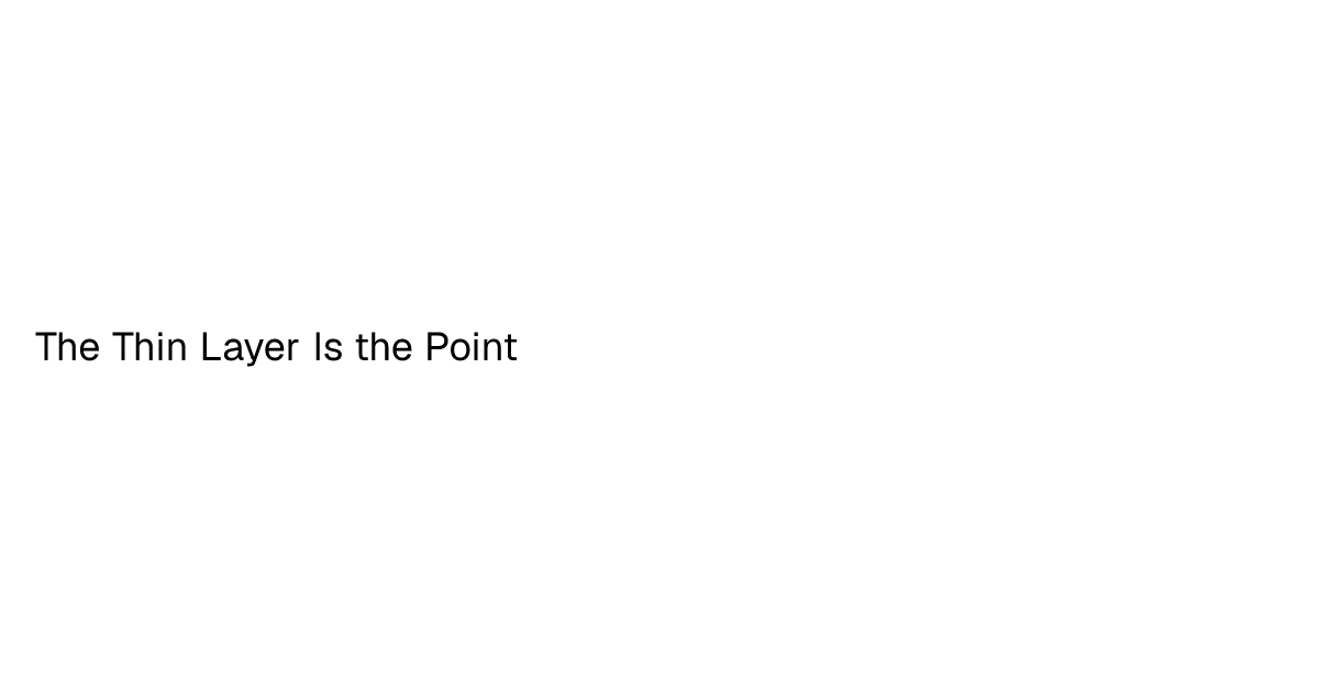The Thin Layer Is the Point | Abner Shang | Abner Shang